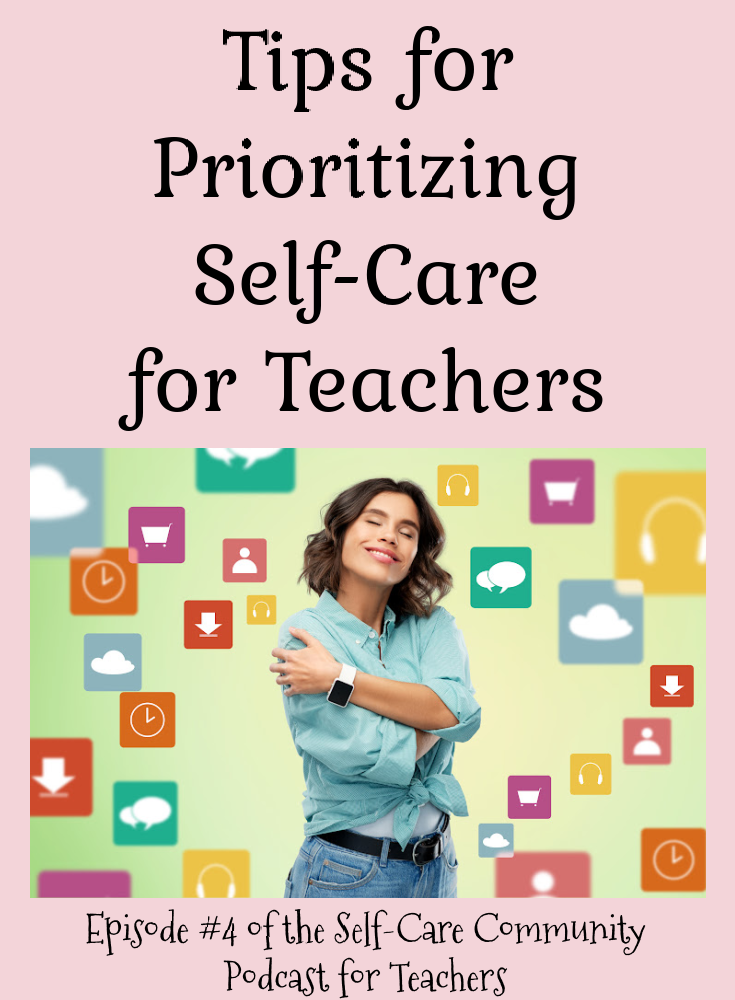 In Episode 4 of the Self-Care Community Podcast for Teachers, we're talking about prioritizing self-care for teachers.